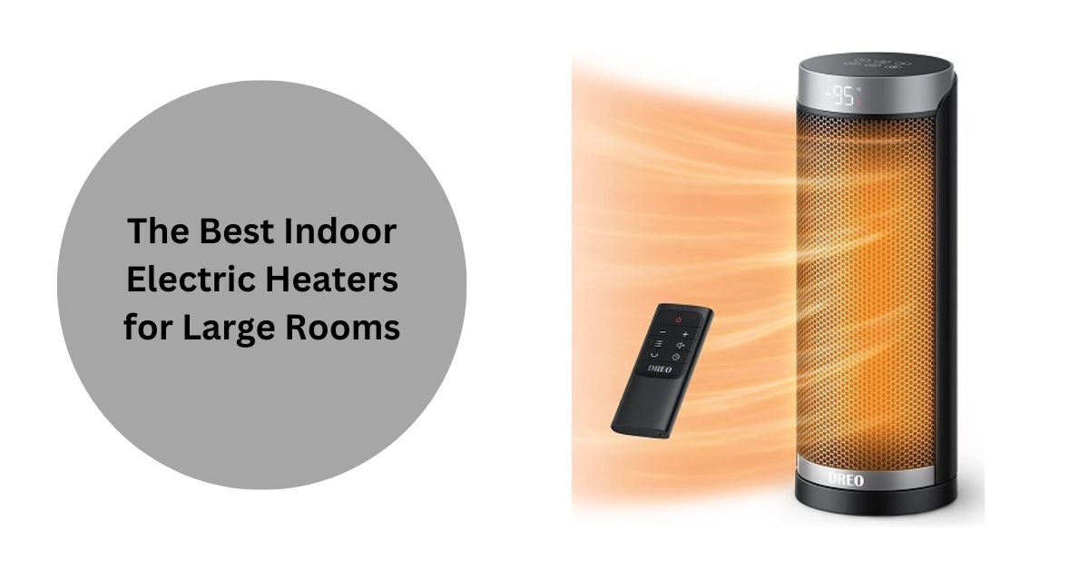 Good Electric Heaters For Large Rooms The 5 Best Indoor Electric Heaters for Large Rooms of 2022