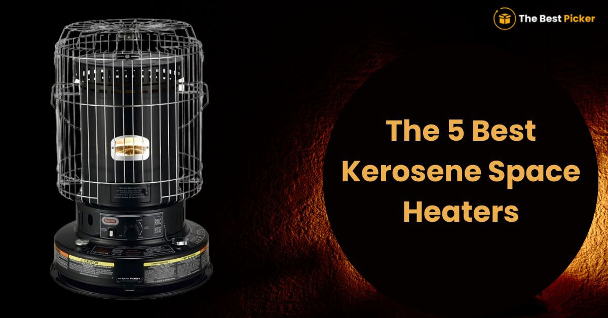 The 5 Best Kerosene Space Heaters